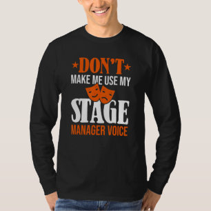 Don't Make Me Use My Stage Manager Voice Musical S T-Shirt