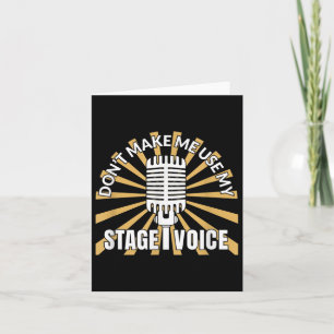 Don't Make Me Use My Stage Voice - Theatre Quotes  Card