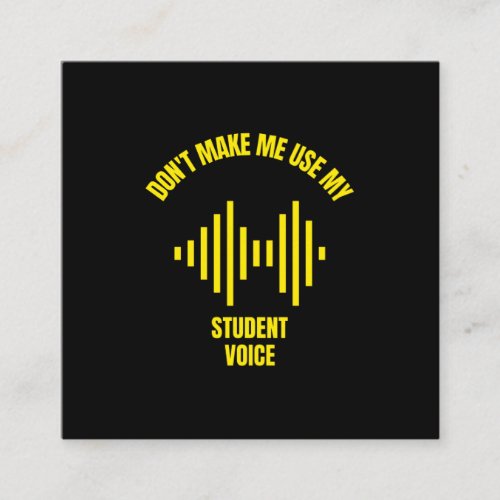 Dont make me use my student voice funny education calling card