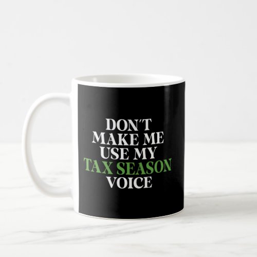 Dont Make Me Use My Tax Season Voice Bookkeeper Ac Coffee Mug