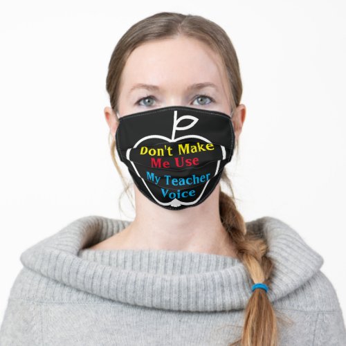Don't Make Me use my Teacher Voice Adult Cloth Face Mask