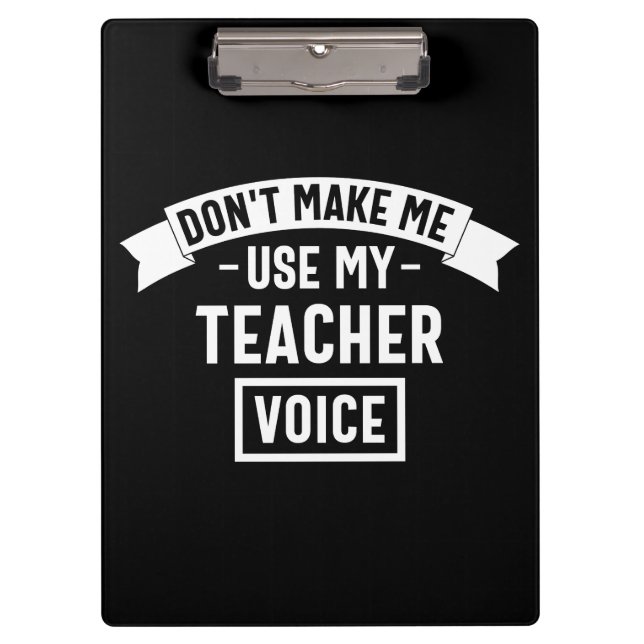 don't make me use my teacher voice clipboard (Front)