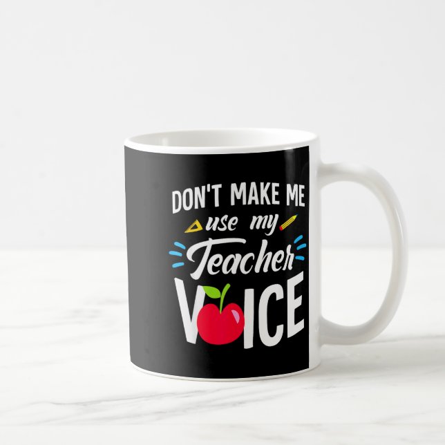 Don't Make Me Use My Teacher Voice For Men Women K Coffee Mug (Right)