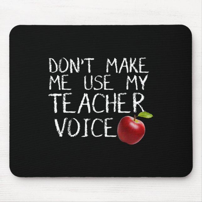 Don't Make Me Use My Teacher Voice Fun  Mouse Pad (Front)