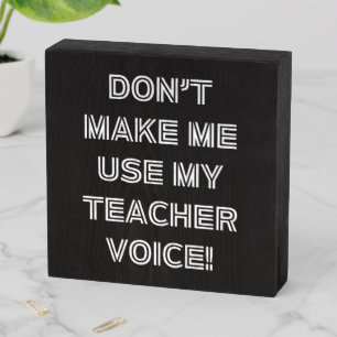 Don't Make Me Use My Teacher Voice - Fun Sign