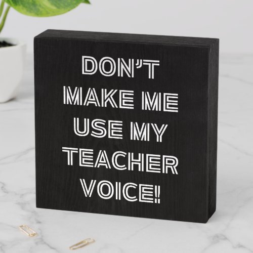 Dont Make Me Use My Teacher Voice _ Fun Sign