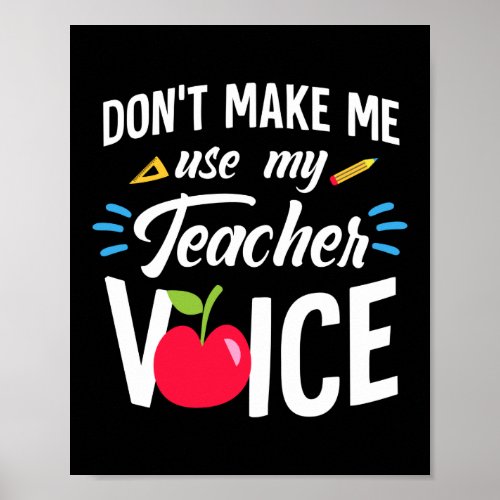 Dont Make Me Use My Teacher Voice Funny Teacher Poster