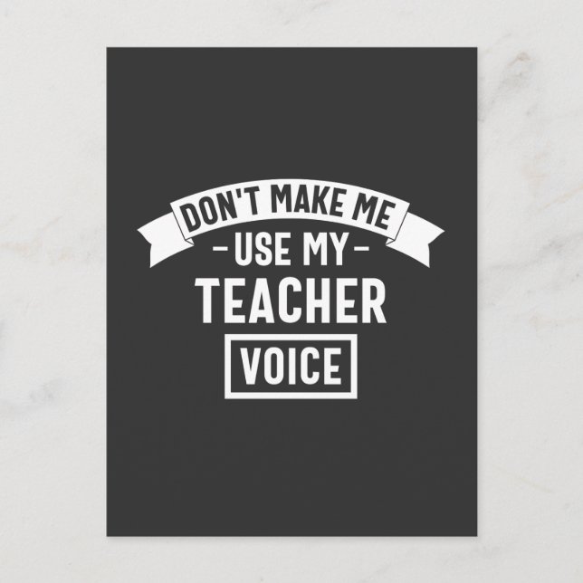 don't make me use my teacher voice postcard (Front)