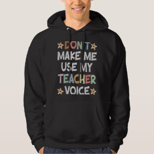 Don't Make Me Use My Teacher Voice School Student Hoodie