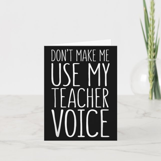Don't Make Me Use My Teacher Voice Shirt Men Women Card (Front)