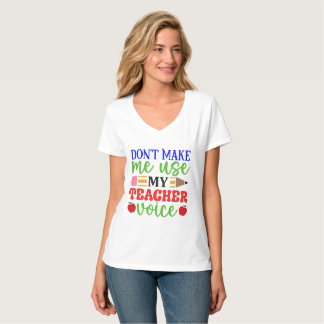 Dont make me use my teacher voice. T-Shirt