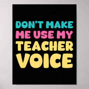 Don't Make Me Use My Teacher Voice Teaching Surviv Poster