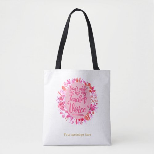 Dont make me use my teacher voice tote bag