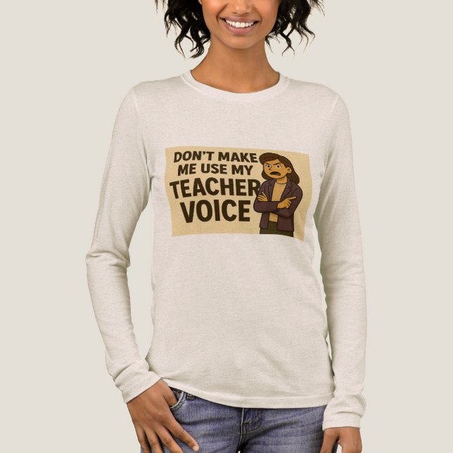 Don't Make me use my teacher voice Tri-Blend Shirt (Front)