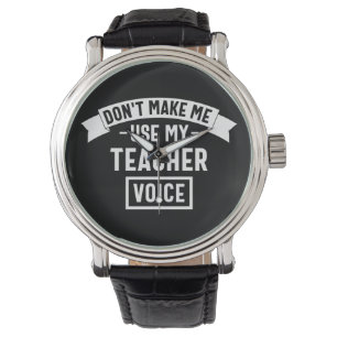 don't make me use my teacher voice watch