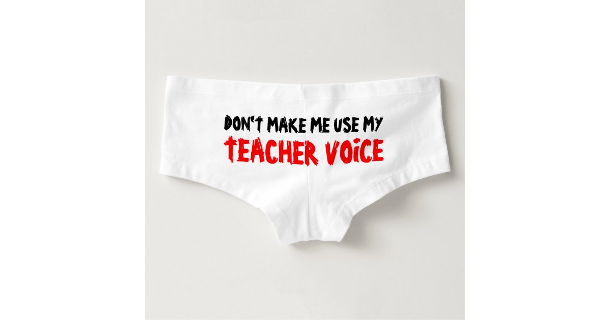 DON'T MAKE ME USE MY TEACHER VOICE women underwear