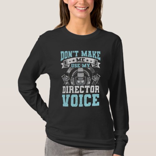 Dont Make Me Use My Theater Director Actor Actres T_Shirt