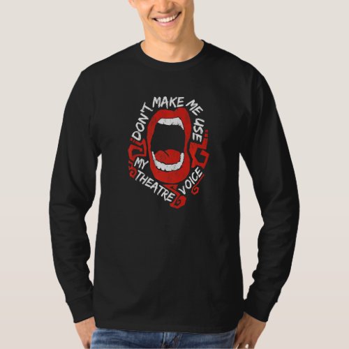 Dont Make Me Use My Theatre Voice  Mouth Broadway T_Shirt