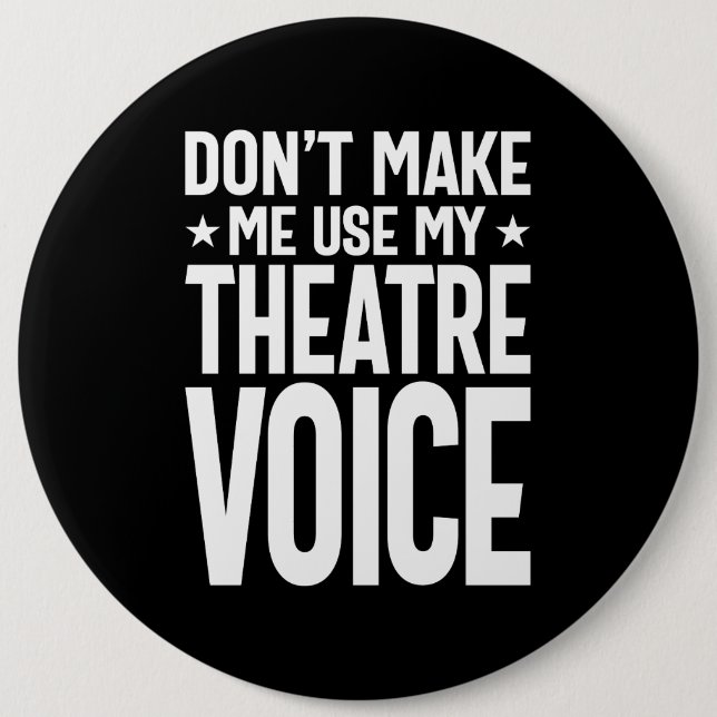 Don't Make Me Use My Theatre Voice - Musical Button (Front)