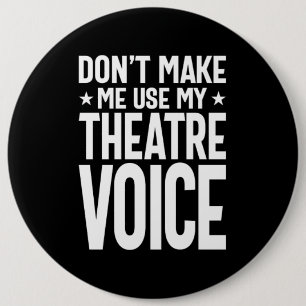 Don't Make Me Use My Theatre Voice - Musical Button