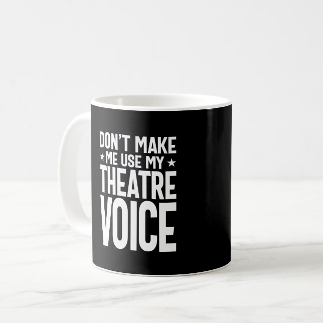 Don't Make Me Use My Theatre Voice - Musical Coffee Mug (Front Left)
