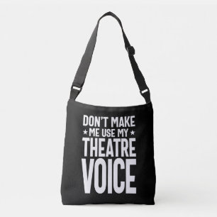 Don't Make Me Use My Theatre Voice - Musical Crossbody Bag