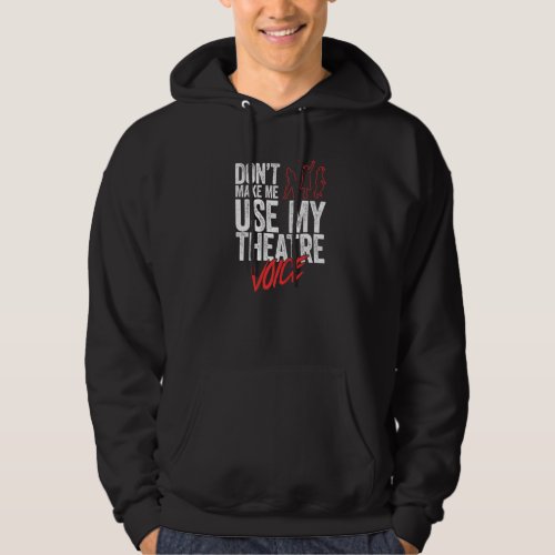 Dont Make Me Use My Theatre Voice  Musical Direct Hoodie