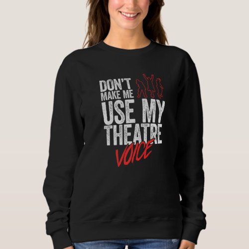 Dont Make Me Use My Theatre Voice  Musical Direct Sweatshirt
