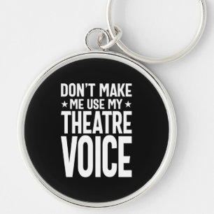 Don't Make Me Use My Theatre Voice - Musical Keychain