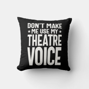 Don't Make Me Use My Theatre Voice - Musical Throw Pillow