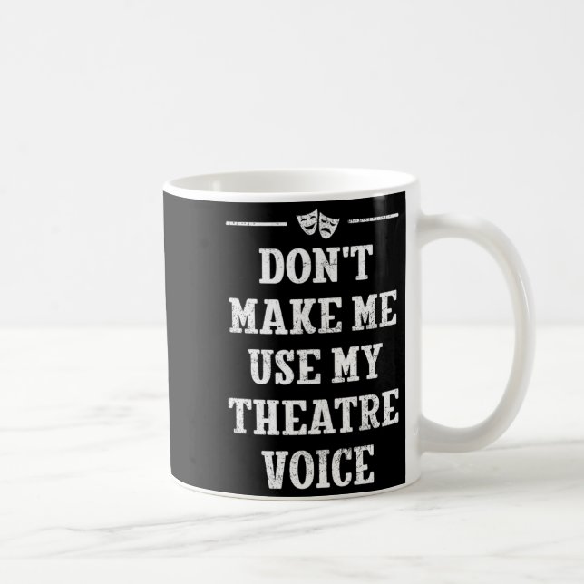 Dont Make Me Use My Theatre Voice Theater Directo  Coffee Mug (Right)