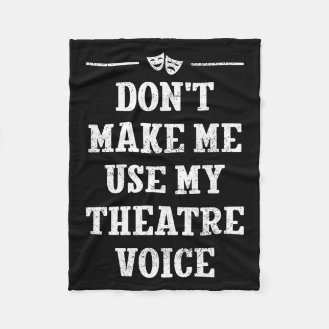 Dont Make Me Use My Theatre Voice Theater Directo  Fleece Blanket (Front)