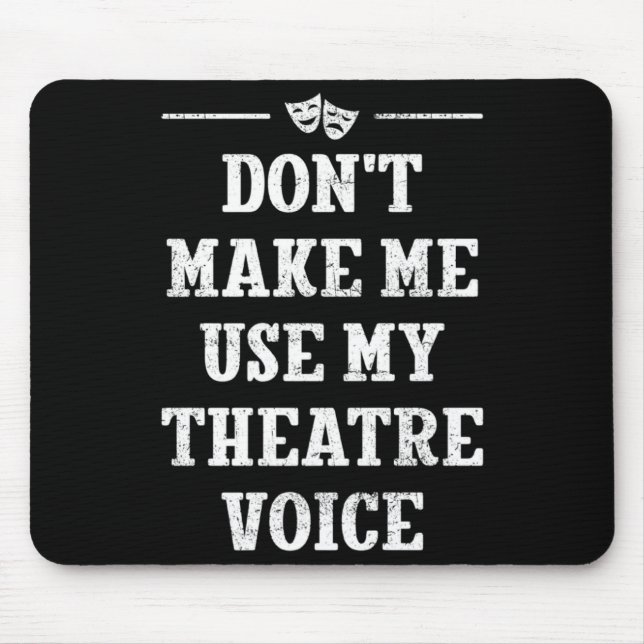 Dont Make Me Use My Theatre Voice Theater Directo  Mouse Pad (Front)