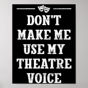 Dont Make Me Use My Theatre Voice Theater Directo  Poster