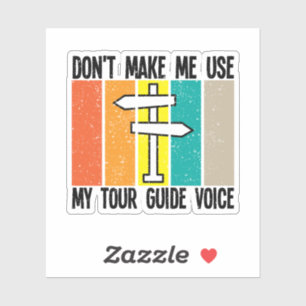 Don't Make Me Use My Tour Guide Voice Sticker