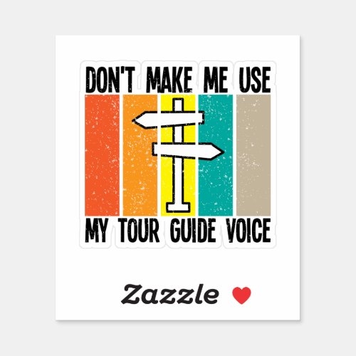 Dont Make Me Use My Tour Guide Voice Sticker