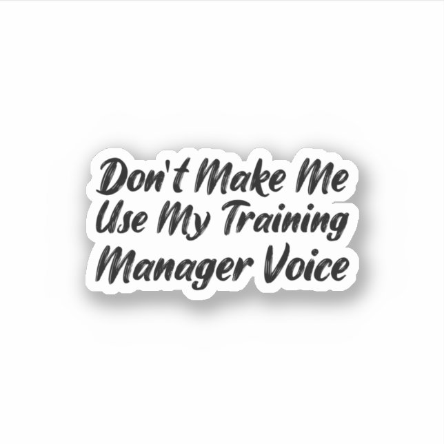 Don't Make Me Use My Training Manager Voice Sticker (Front)