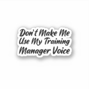 Don't Make Me Use My Training Manager Voice Sticker