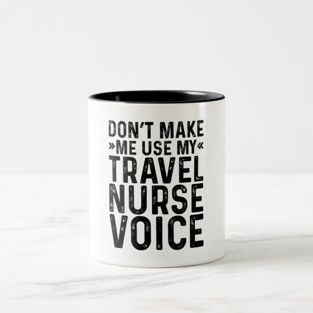 Don't Make Me Use My Travel Nurse Voice Two-Tone Coffee Mug (Center)