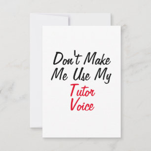 Don't Make Me Use My Tutor Voice Card