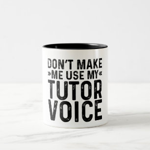 Don't Make Me Use My Tutor Voice Two-Tone Coffee Mug