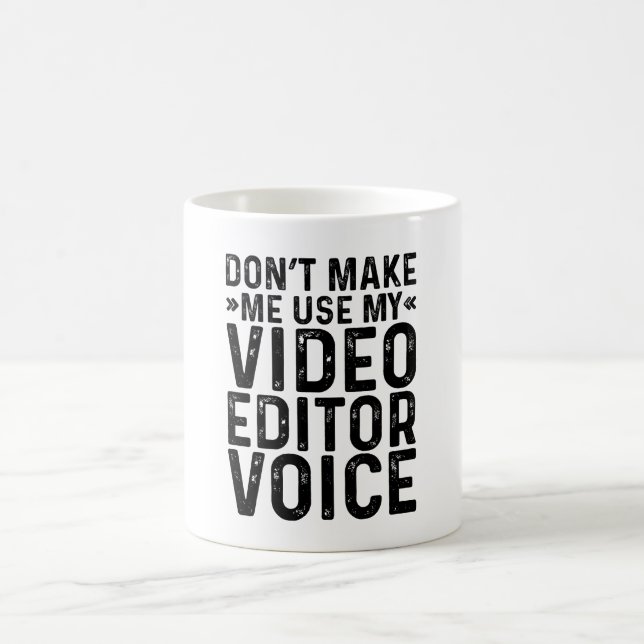 Don't Make Me Use My Video Editor Voice Coffee Mug (Center)
