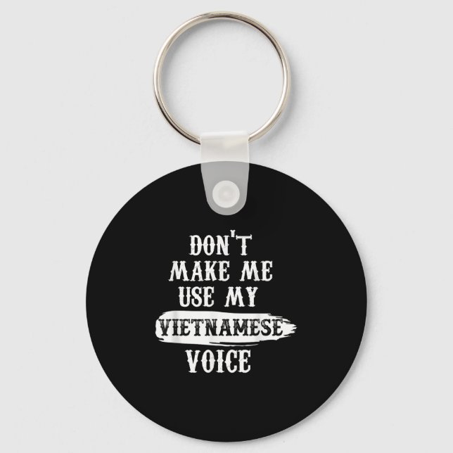 Don't Make Me Use My Vietnamese Voice  Keychain (Front)