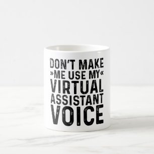 Don't Make Me Use My Virtual Assistant Voice Coffee Mug