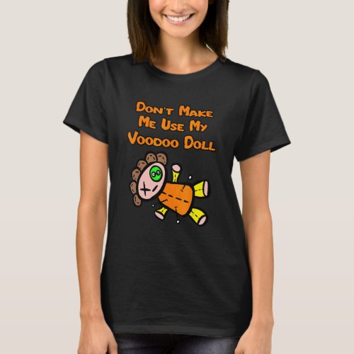 Dont Make Me Use My Voodoo Doll Emo Goth Horror T_Shirt