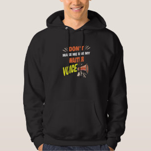 Don't Make Me Use My Waiter Voice Waiter Saying Hoodie