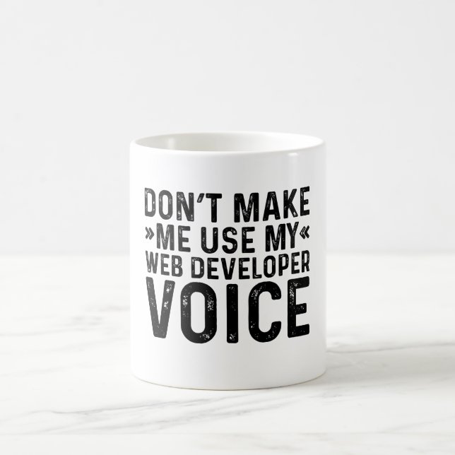 Don't Make Me Use My Web Developer Voice Coffee Mug (Center)