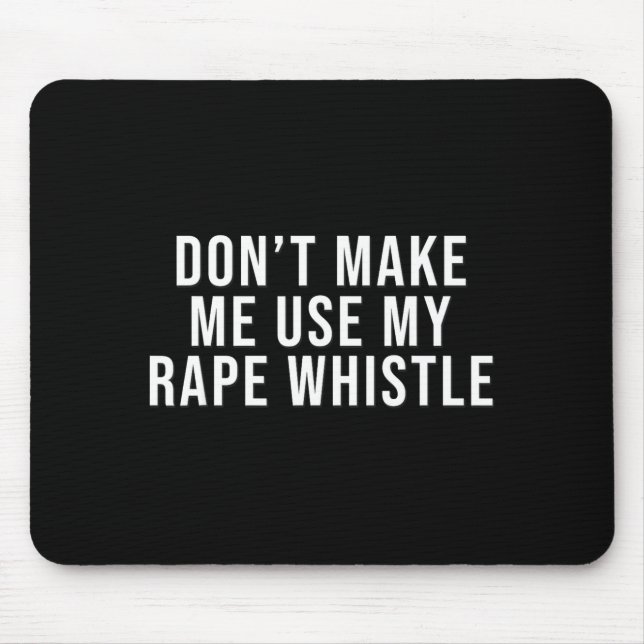 Dont Make Me Use My Whistle Feminism Shirt Menspla Mouse Pad (Front)