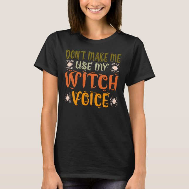 Don't Make Me Use My Witch Voice Spooky Mom Gifts T-Shirt (Front)