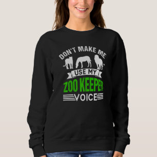 Don't Make Me Use My Zookeeper Voice Zoo Keeper Zo Sweatshirt
